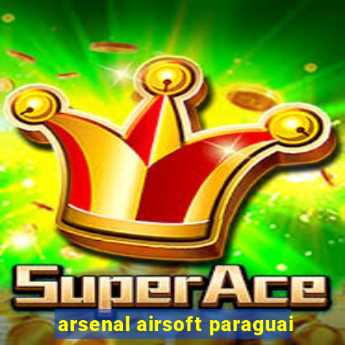 arsenal airsoft paraguai